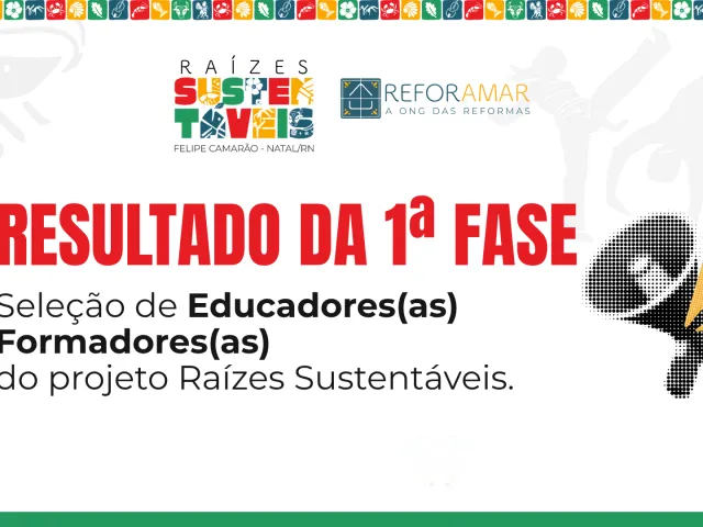 PROJETO RAÍZES SUSTENTÁVEIS: REFORAMAR DIVULGA RESULTADO DA 1ª FASE DO PROCESSO SELETIVO DE EDUCADORES(AS) E FORMADORES(AS)