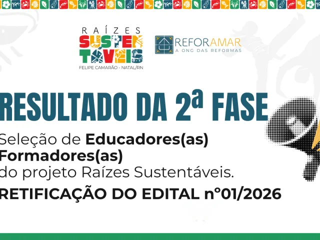 PROJETO RAÍZES SUSTENTÁVEIS: REFORAMAR DIVULGA RESULTADO DA 2ª FASE DO PROCESSO SELETIVO DE EDUCADORES(AS) E FORMADORES(AS) E RETIFICA CRONOGRAMA DO EDITAL